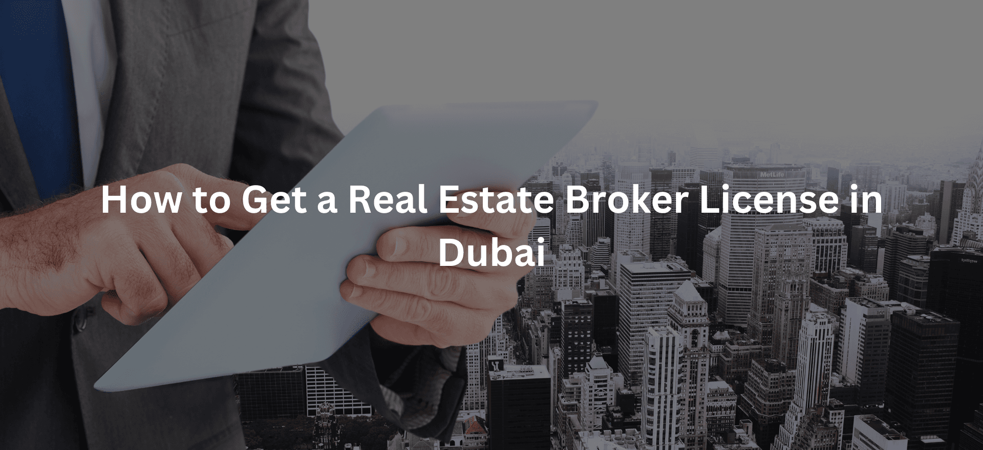 How to Get a Real Estate Broker License in Dubai